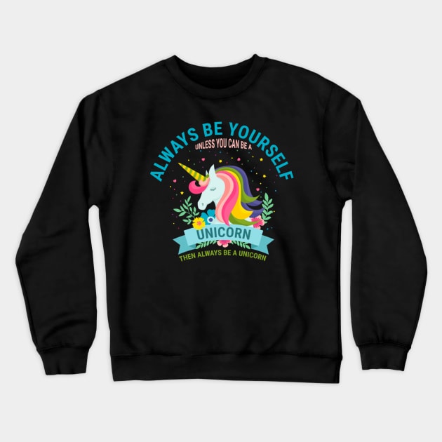 Always Be Yourself Funny Motivational Quotes Unicorn Rainbow Crewneck Sweatshirt by Yassmina